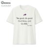 Be Good Do Good God Bless And Go Bills Josh Allen Shirt