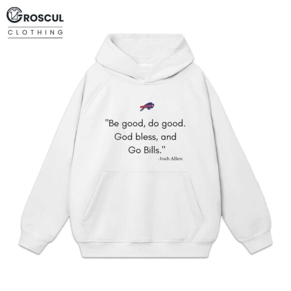 Be Good Do Good God Bless And Go Bills Josh Allen Shirt 2