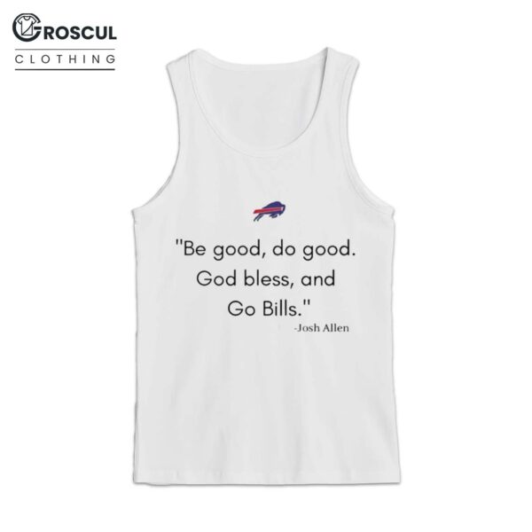 Be Good Do Good God Bless And Go Bills Josh Allen Shirt 3