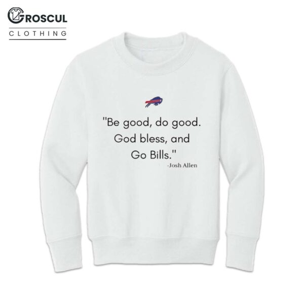 Be Good Do Good God Bless And Go Bills Josh Allen Shirt 4