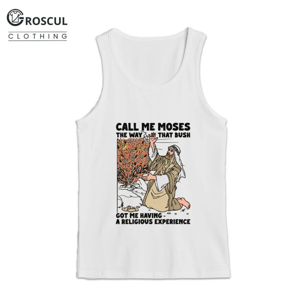 Call Me Moses The Way That Bush Got Me Having A Religious Experience Shirt 3