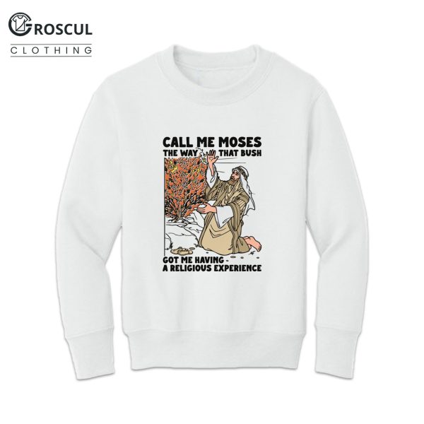 Call Me Moses The Way That Bush Got Me Having A Religious Experience Shirt 4