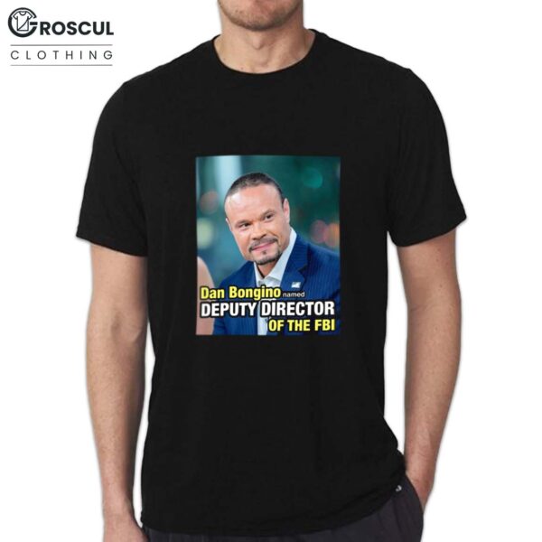 Dan Bongino Named Deputy Director Of The FBI Shirt