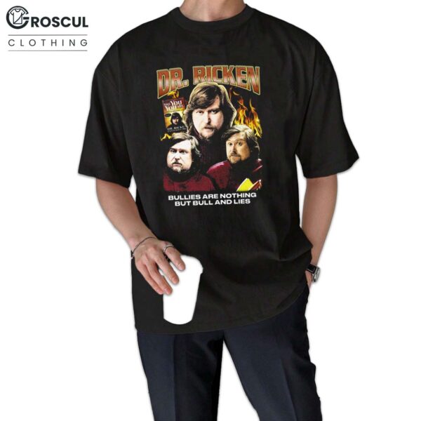 Dr. Ricken Bullies Are Nothing But Bull And Lies Shirt