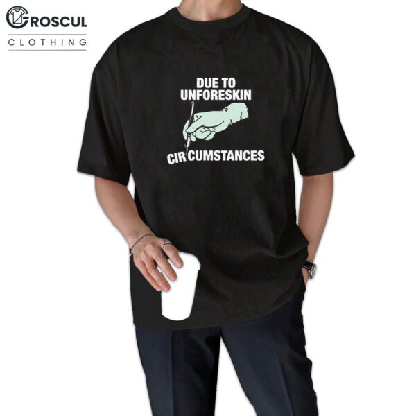Due To Unforeskin Circumstances Shirt