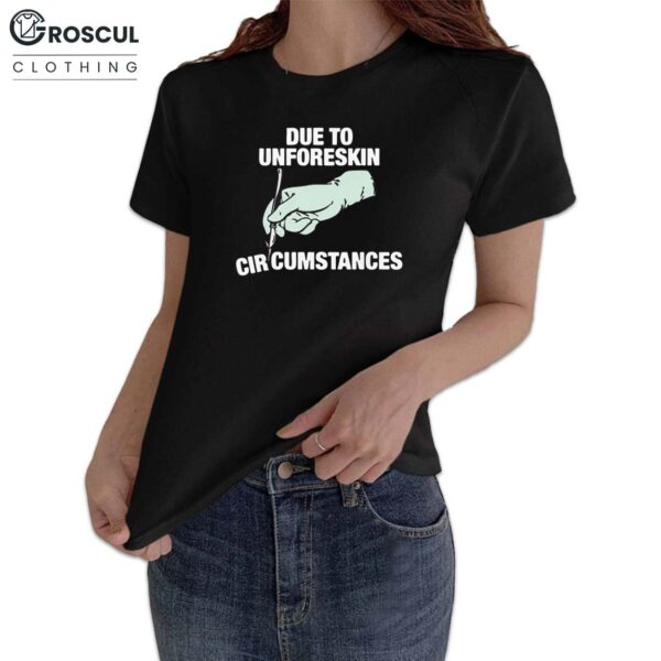 Due To Unforeskin Circumstances Shirt