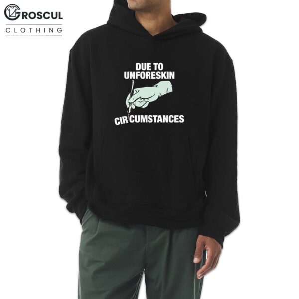 Due To Unforeskin Circumstances Shirt