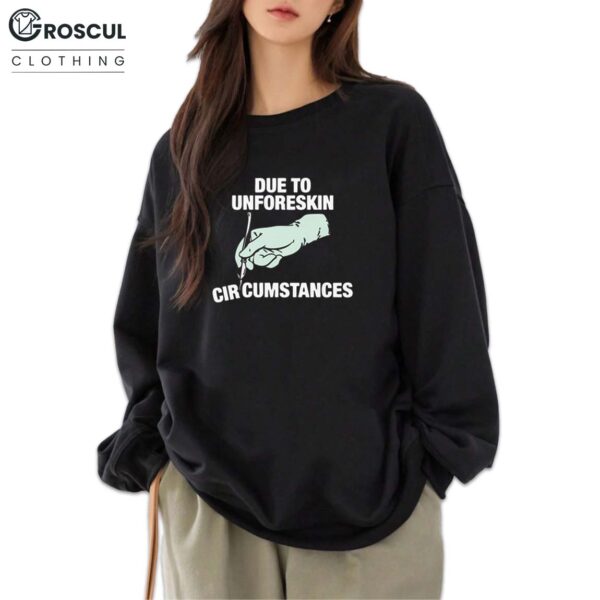 Due To Unforeskin Circumstances Shirt