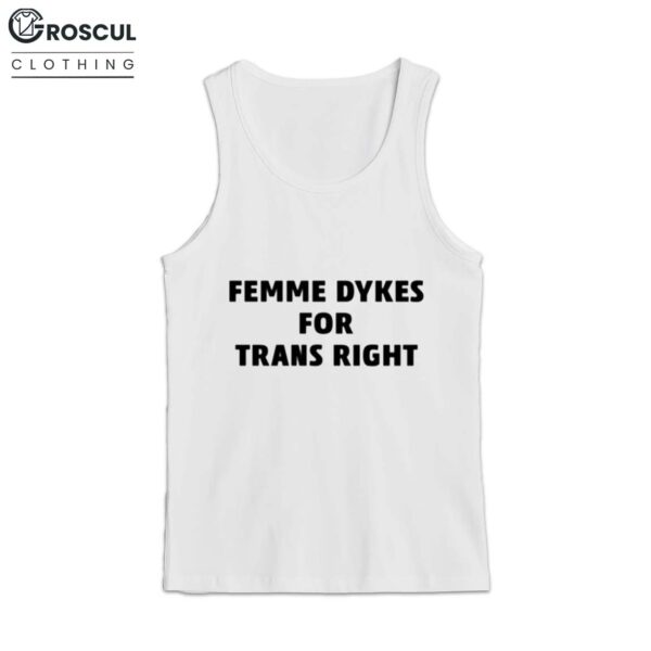 Femme Dykes For Trans Righ Shirt 3