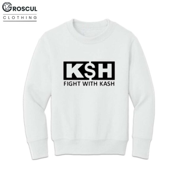 Fight With Kash Ksh Shirt 4