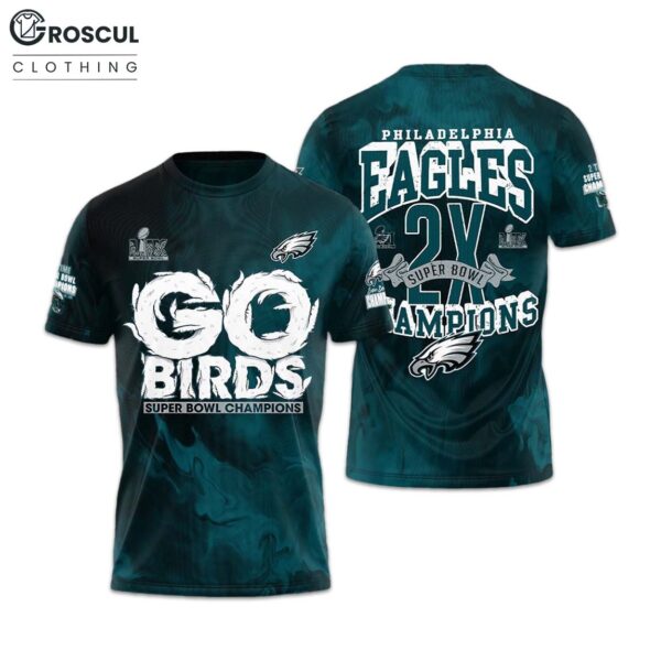 Go Birds Super Bowl Champions Eagles 2X Super Bowl Champions Shirt 1