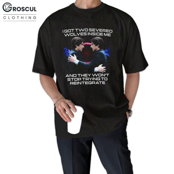 I Got Two Severed Wolves Inside Me Shirt