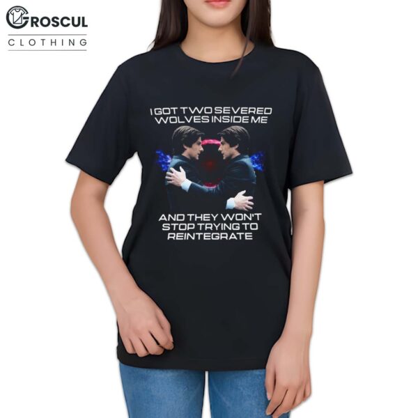 I Got Two Severed Wolves Inside Me Shirt
