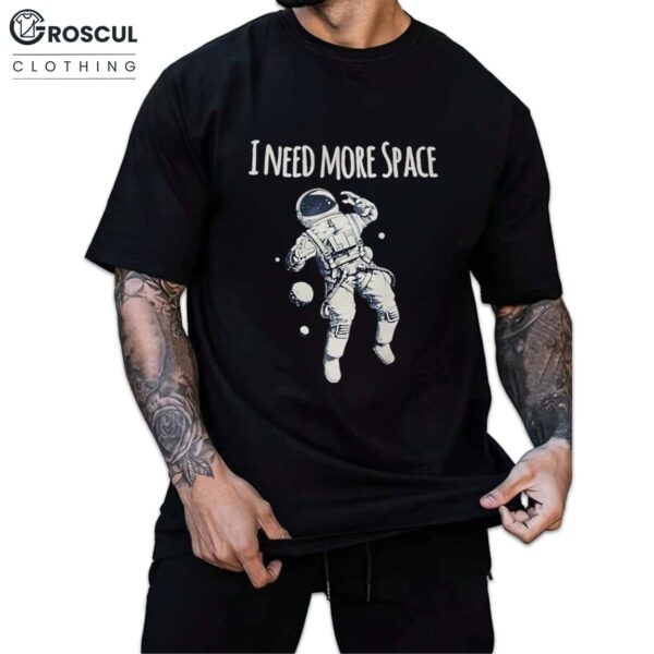I Need More Space Shirt