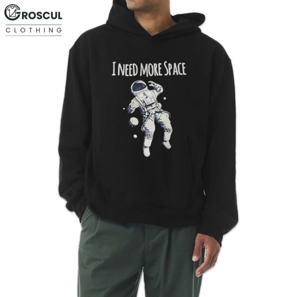 I Need More Space Shirt