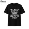 I'm A Better Christian Than Any Trump Supporter And I'm An Atheist Shirt