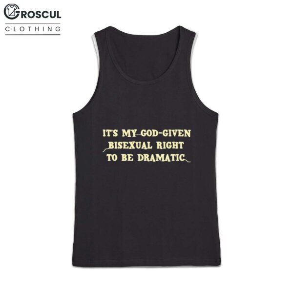 Its My God Given Bisexual Right To Be Dramatic Shirt 3