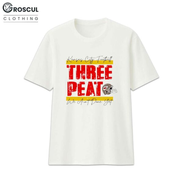 Kansas City Chiefs Football Threepeat We Aint Done Yet Shirt 1