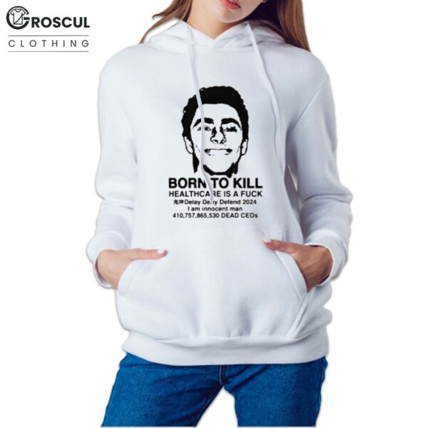 Luigi Mangione Born To Kill Healthcare Is A Fuck Shirt