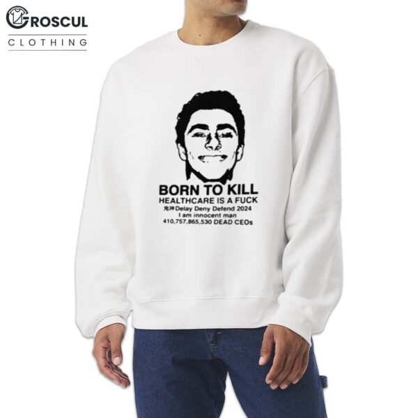 Luigi Mangione Born To Kill Healthcare Is A Fuck Shirt