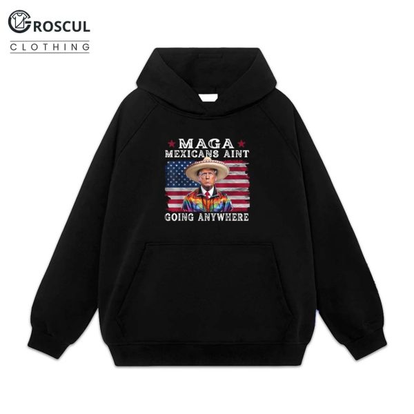 MAGA Mexicans Aint Going Anywhere Trump Mexico American Flag Shirt 2