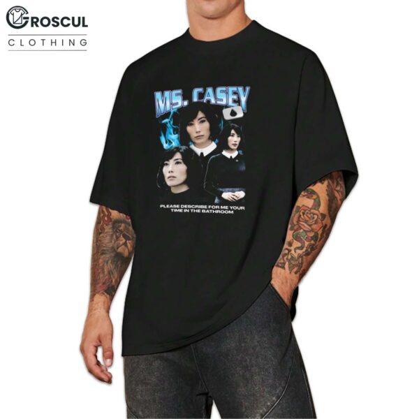 Ms. Casey Please Describe For Me Your Time In The Bathroom Shirt