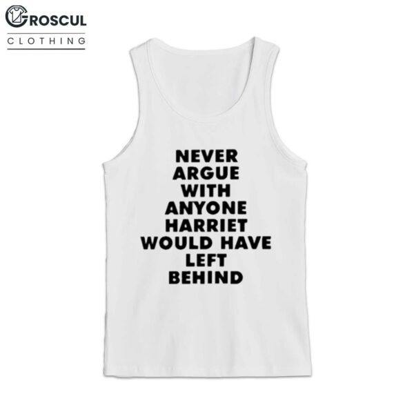 Never Argue With Anyone Harriet Would Have Left Behind Shirt 3