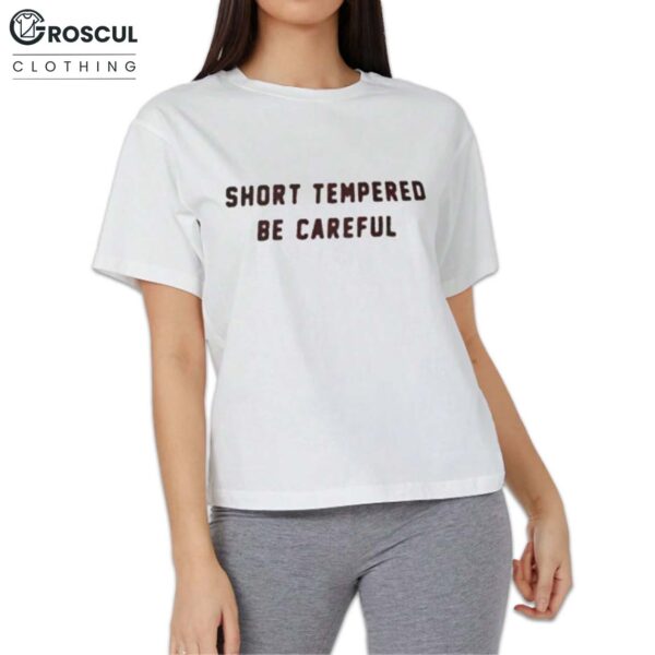 Short Tempered Be Careful Shirt