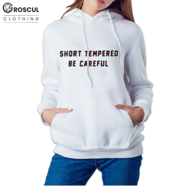 Short Tempered Be Careful Shirt