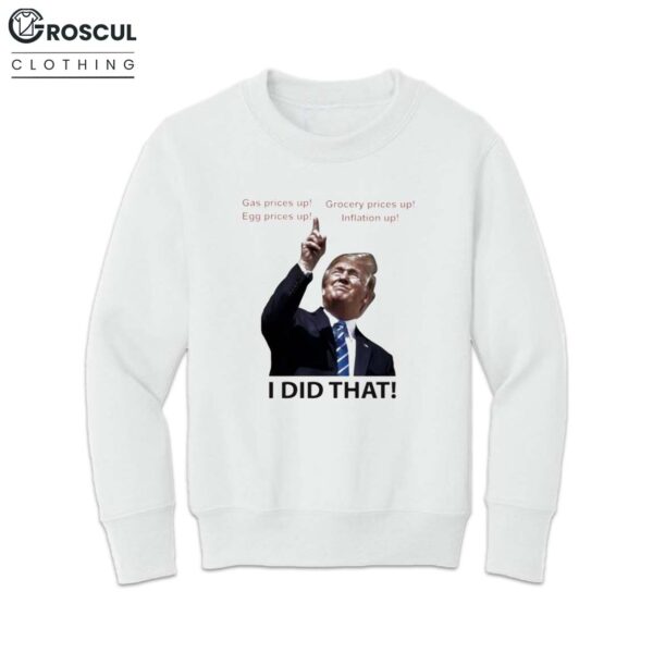 Trump I Did That Gas Eggs Grocery Inflation Shirt 4