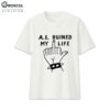 A.I. Ruined My Life Middle Finger Shirt