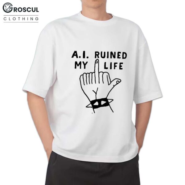 A.I. Ruined My Life Middle Finger Shirt
