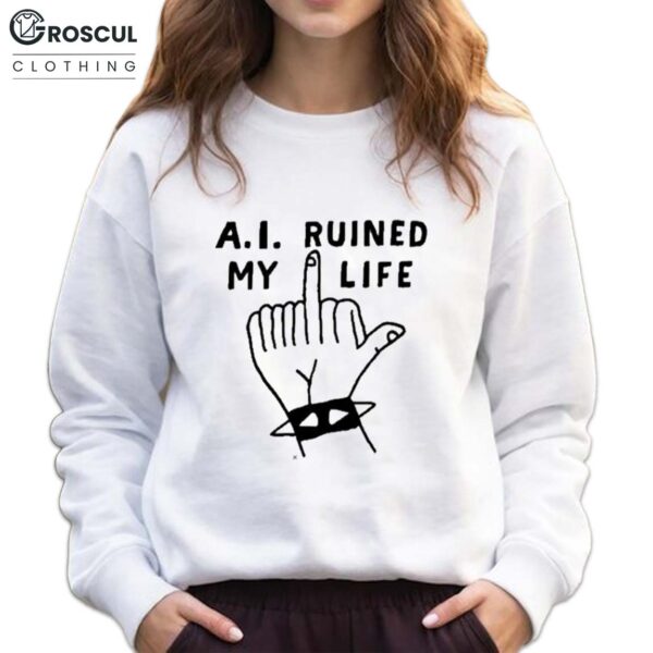A.I. Ruined My Life Middle Finger Shirt