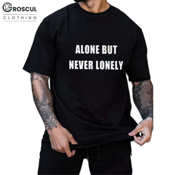 Alone But Never Lonely Shirt