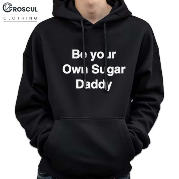 Be Your Own Sugar Daddy Shirt