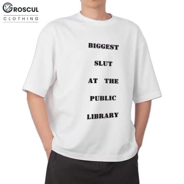 Biggest Slut At The Public Library Shirt
