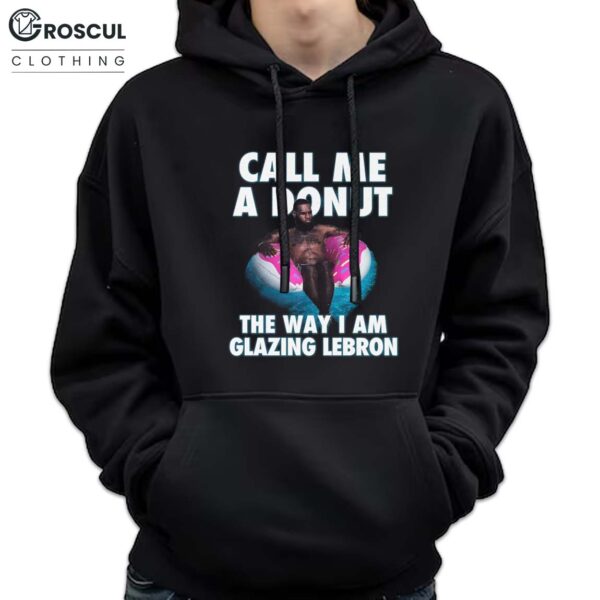 Call Me A Donut The Way I Am Glazing Lebron Shirt