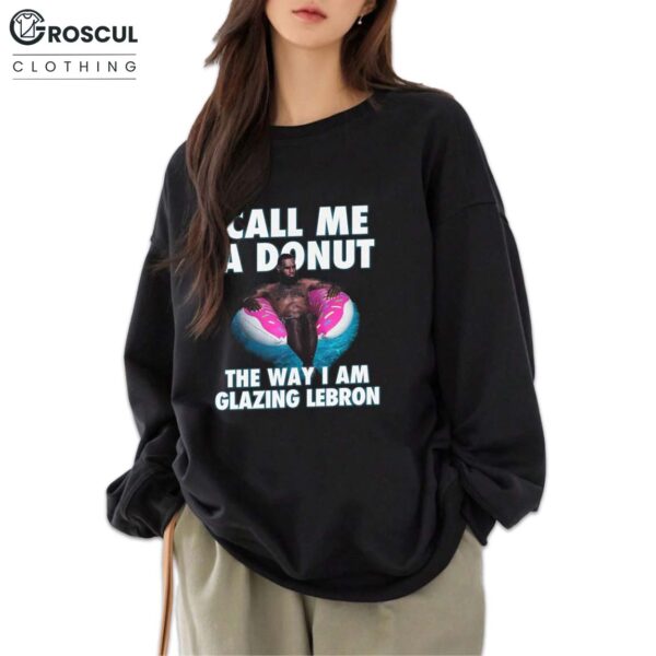 Call Me A Donut The Way I Am Glazing Lebron Shirt