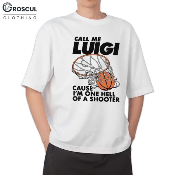 Call Me Luigi Cause I’m One Hell Of A Shooter Shirt