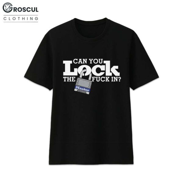 Can You Lock The Fuck In Shirt