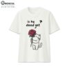 Cute Cat Is He Dead Yet Shirt