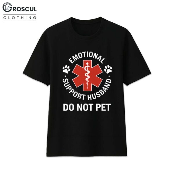 Emotional Support Husband Do Not Pet Shirt