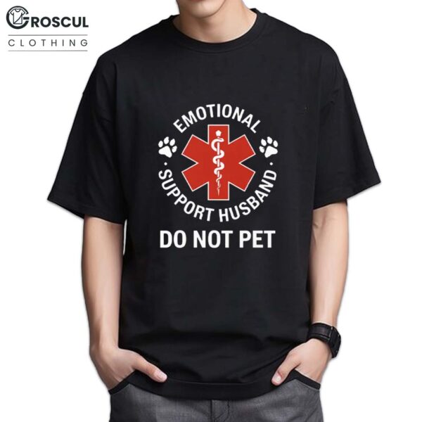 Emotional Support Husband Do Not Pet Shirt