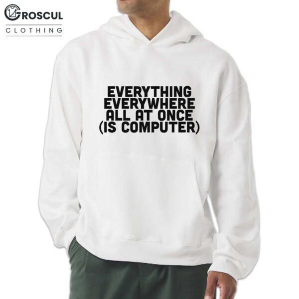Everything Everywhere All At Once (Is Computer) Shirt