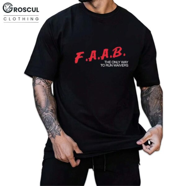 FAAB The Only Way To Run Waivers Shirt