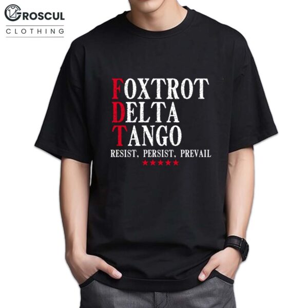 Foxtrot Delta Tango Resist Persist Privail Shirt