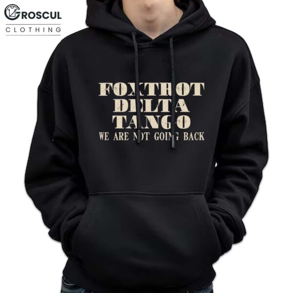 Foxtrot Delta Tango We Are Not Going Back Shirt