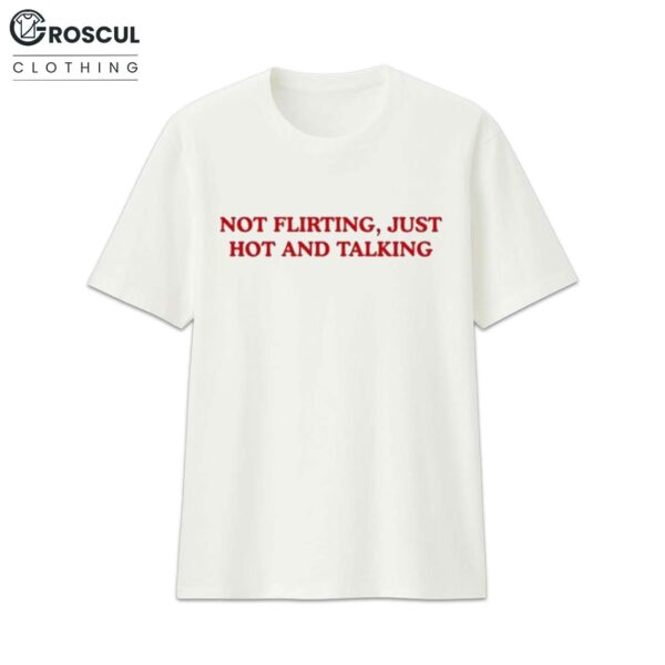 Grandma Droniak Wearing Not Flirting Just Hot And Talking Shirt