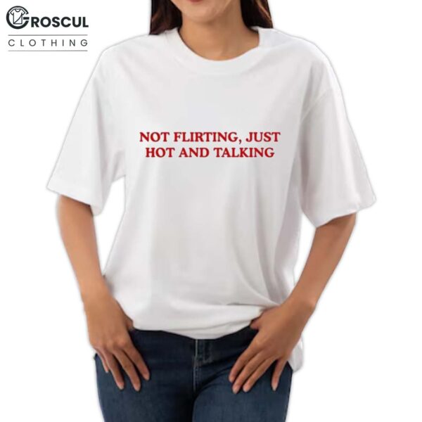 Grandma Droniak Wearing Not Flirting Just Hot And Talking Shirt