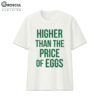 Higher Than The Price Of Eggs Shirt